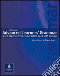 Advanced learners grammar. Per le Scuole superiori libro in lingua di Hall David, Foley Mark