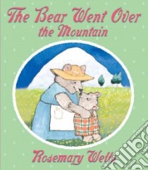 The Bear Went over the Mountain libro in lingua di Wells Rosemary, Wells Rosemary (ILT)