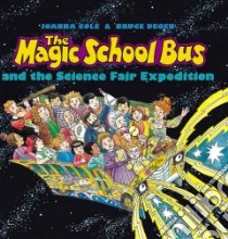 The Magic School Bus And the Science Fair Expedition libro in lingua di Cole Joanna, Degen Bruce (ILT)