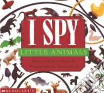 I Spy Little Animals libro in lingua di Marzollo Jean, Wick Walter (PHT), Wick Walter, Wick Walter (ILT)