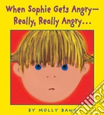 When Sophie Gets Angry-- : Really, Really Angry-- libro in lingua di Bang Molly