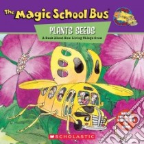The Magic School Bus Plants Seeds libro in lingua di Cole Joanna, Degen Bruce (ILT)