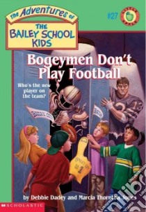 Bogeymen Don't Play Football libro in lingua di Dadey Debbie, Jones Marcia Thornton, Gurney John Steven (ILT)