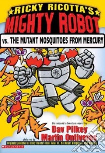 Ricky Ricotta's Mighty Robot Vs. the Mutant Mosquitoes from Mercury libro in lingua di Pilkey Dav, Ontiveros Martin (ILT)