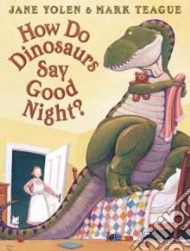 How Do Dinosaurs Say Good Night? libro in lingua di Yolen Jane, Teague Mark (ILT)