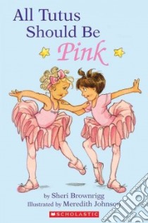 All Tutus Should Be Pink libro in lingua di Brownrigg Sheri, Johnson Meredith (ILT)