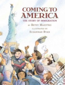 Coming to America : the Story of Immigration libro in lingua di Maestro Betsy, Ryan Susannah (ILT)