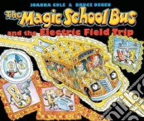 The Magic School Bus and the Electric Field Trip libro in lingua di Cole Joanna, Degen Bruce (ILT), Degen Bruce