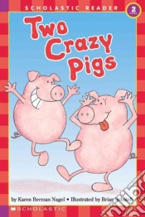 Two Crazy Pigs libro in lingua di Nagel Karen Berman, Schatell Brian (ILT)