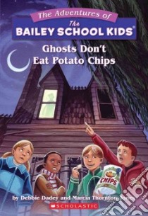 Ghosts Don't Eat Potato Chips libro in lingua di Dadey Debbie