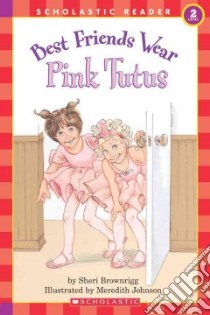 Best Friends Wear Pink Tutus libro in lingua di Brownrigg Sheri, Johnson Meredith (ILT)