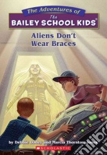Aliens Don't Wear Braces libro in lingua di Dadey Debbie, Jones Marcia Thornton