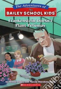 Frankenstein Doesn't Plant Petunias libro in lingua di Dadey Debbie, Jones Marcia Thornton