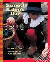 Samuel Eaton's Day : a Day in the Life of a Pilgrim Boy libro in lingua di Waters Kate, Kendall Russ (PHT), Kendall Russ (ILT)