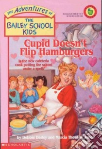 Cupid Doesn't Flip Hamburgers libro in lingua di Dadey Debbie, Jones Marcia Thornton, Gurney John Steven (ILT)