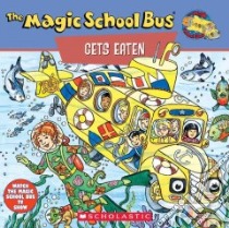 The Magic School Bus Gets Eaten libro in lingua di Relf Patricia, Degen Bruce, Cole Joanna, Bracken Carolyn (ILT), Scholastic Productions (COR)