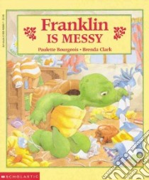 Franklin Is Messy libro in lingua di Bourgeois Paulette, Clark Brenda, Clark Brenda (ILT)