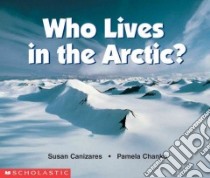 Who Lives in the Arctic libro in lingua di Canizares Susan, Chanko Pamela