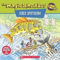 The Magic School Bus Goes Upstream libro in lingua di Cole Joanna, Degen Bruce (ILT)