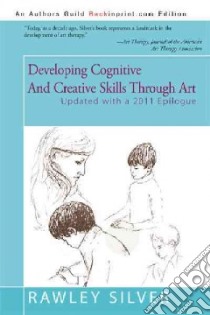 Developing Cognitive and Creative Skills Through Art libro in lingua di Silver Rawley A.