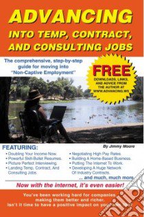 Advancing into Temp, Contract, and Consulting Jobs libro in lingua di Jimmy Moore