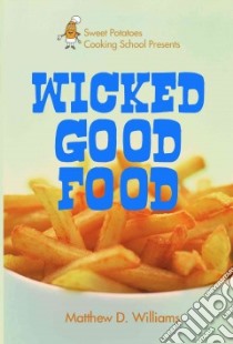 Sweet Potatoes Cooking School Presents Wicked Good Food libro in lingua di Williams Matthew
