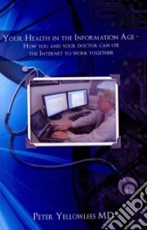 Your Health in the Information Age libro in lingua di Yellowlees Peter M.d.