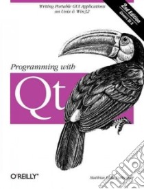 Programming With Qt libro in lingua di Dalheimer Matthias Kalle