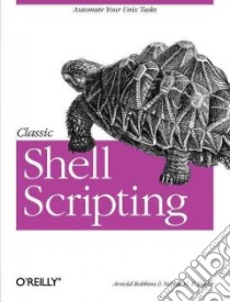 Classic Shell Scripting libro in lingua di Robbins Arnold, Beebe Nelson H. F.