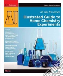 Illustrated Guide to Home Chemistry Experiments libro in lingua di Thompson Robert Bruce