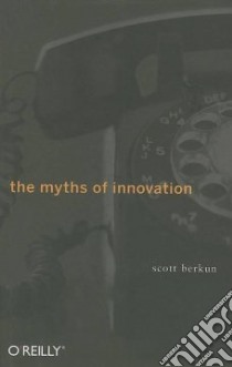 The Myths of Innovation libro in lingua di Berkun Scott