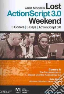 Colin Moock's Lost ActionScript 3.0 Weekend Course 1 libro in lingua di Moock Colin, Gifford Hoss (CON), Paterson James (CON)