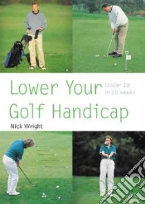 Lower Your Golf Handicap libro in lingua di Wright Nick