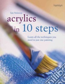 Acrylics in 10 Steps libro in lingua di Sidaway Ian
