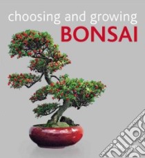 Choosing and Growing Bonsai libro in lingua di Chan Peter