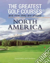 The Greatest Golf Courses and How They Are Played libro in lingua di Rowlinson Mark (EDT)