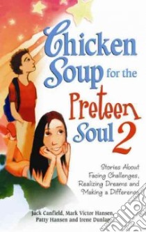 Chicken Soup for the Preteen Soul 2 libro in lingua di Canfield Jack, Hansen Mark Victor, Hansen Patty, Dunlap Irene