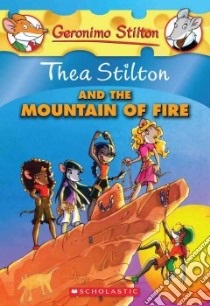 Thea Stilton and the Mountain of Fire libro in lingua di Stilton Thea, Tao Shorty (CON)