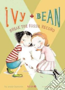 Ivy and Bean Break the Fossil Record libro in lingua di Barrows Annie, Blackall Sophie (ILT)