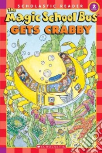 The Magic School Bus Gets Crabby libro in lingua di Earhart Kristin, Cole Joanna (CON)