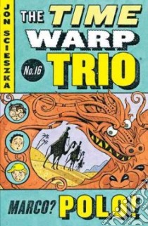 The Time Warp Trio: Marco? Polo! libro in lingua di Scieszka Jon, McCauley Adam (ILT)