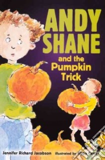 Andy Shane and the Pumpkin Trick libro in lingua di Jacobson Jennifer Richard, Carter Abby (ILT)