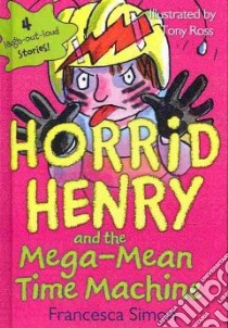 Horrid Henry and the Mega-mean Time Machine libro in lingua di Simon Francesca, Ross Tony (ILT)