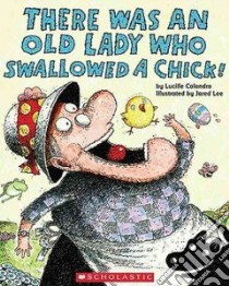 There Was an Old Lady Who Swallowed a Chick! libro in lingua di Colandro Lucille, Lee Jared D. (ILT)