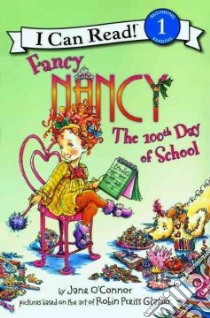 Fancy Nancy: the 100th Day of School libro in lingua di O'Connor Jane, Preiss-Glasser Robin (ILT), Enik Ted (ILT)