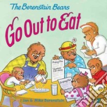 The Berenstain Bears Go Out to Eat libro in lingua di Berenstain Stan, Berenstain Jan, Berenstain Mike (ILT)