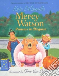 Mercy Watson: Princess in Disguise libro in lingua di DiCamillo Kate, Van Dusen Chris (ILT)