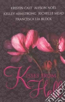 Kisses from Hell libro in lingua di Cast Kristin, Noel Alyson, Armstrong Kelley, Mead Richelle, Block Francesca Lia