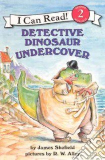 Detective Dinosaur Undercover libro in lingua di Skofield James, Alley R. W. (ILT)