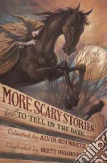More Scary Stories to Tell in the Dark libro in lingua di Schwartz Alvin (RTL), Helquist Brett (ILT)